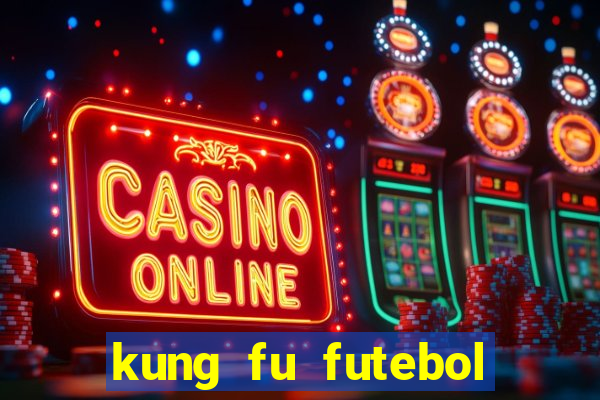 kung fu futebol clube download